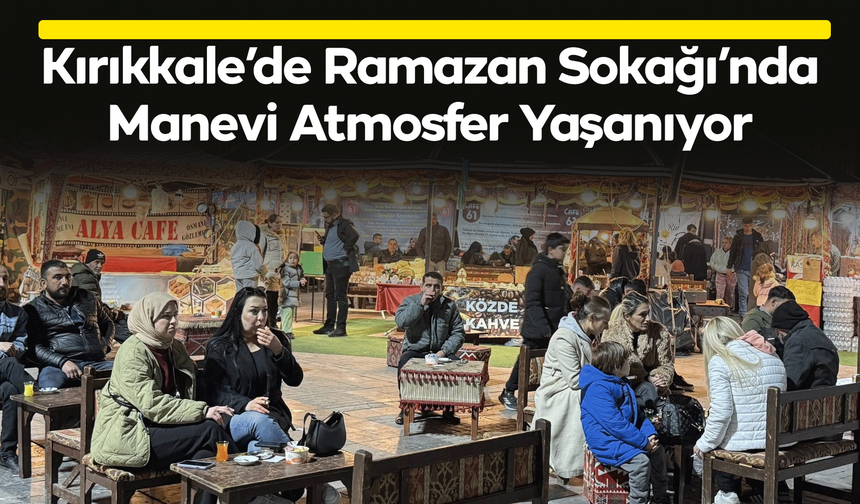 Kırıkkale’de Ramazan Sokağı’nda Manevi Atmosfer Yaşanıyor
