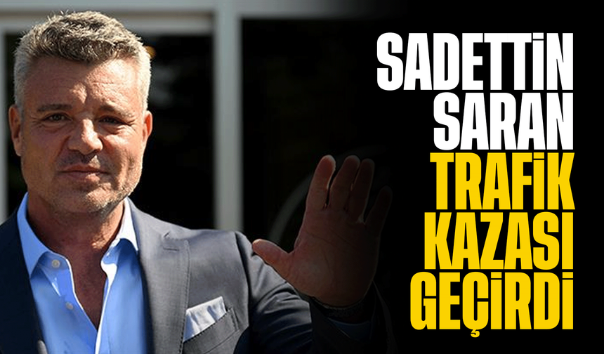 Fenerbahçe Başkanı Sadettin Saran trafik kazası geçirdi!