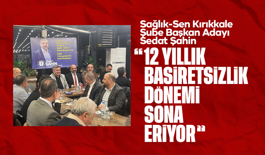 Sedat Şahin’den Sağlık-Sen Kırıkkale’de Seçim Öncesi Gövde Gösterisi