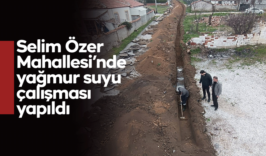 Selim Özer Mahallesi’nde yağmur suyu çalışması yapıldı