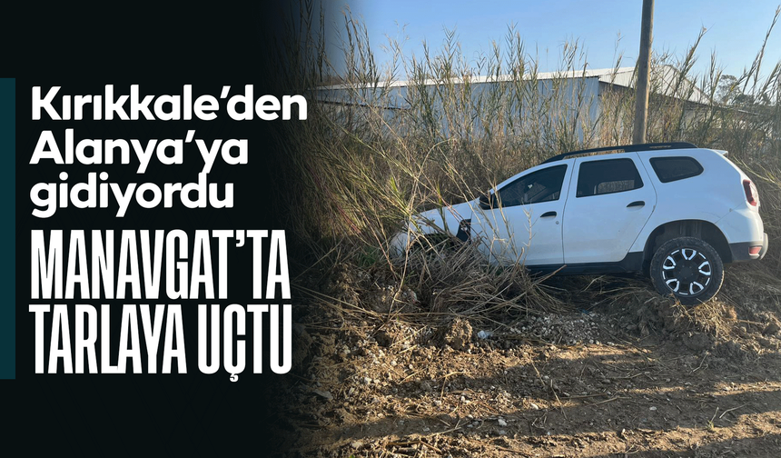 Manavgat'ta otomobil tarlaya uçtu, sürücü kazayı burnu bile kanamadan atlattı