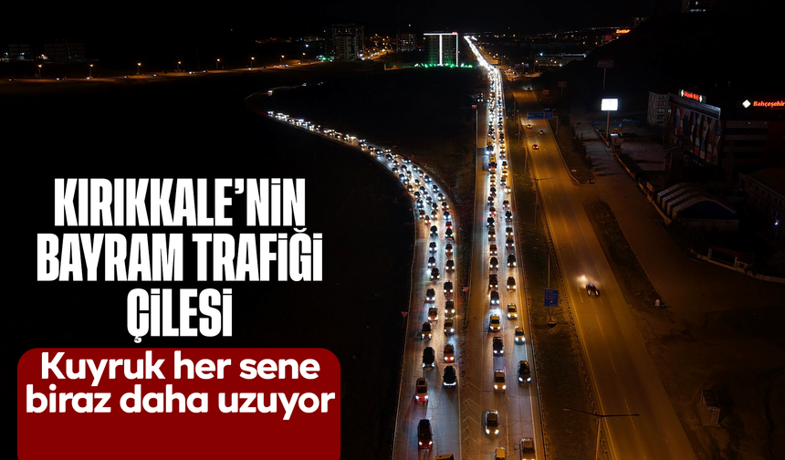 Kırıkkale'nin bayram trafiği çilesi
