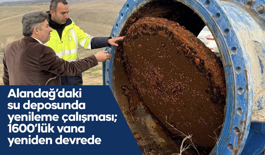 Alandağ’daki su deposunda kritik yenileme: 1600’lük vana yeniden devrede