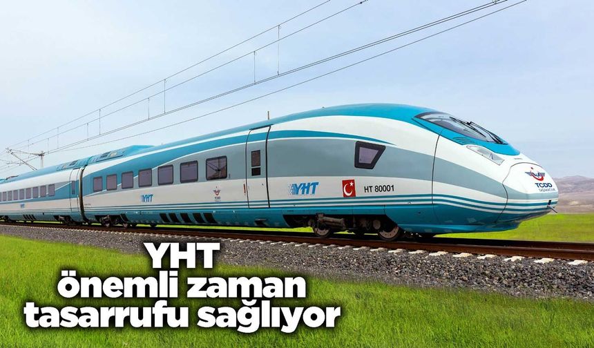 YHT önemli zaman tasarrufu sağlıyor