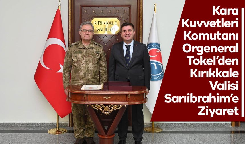 Kara Kuvvetleri Komutanı Orgeneral Tokel’den Vali Sarıibrahim’e Ziyaret