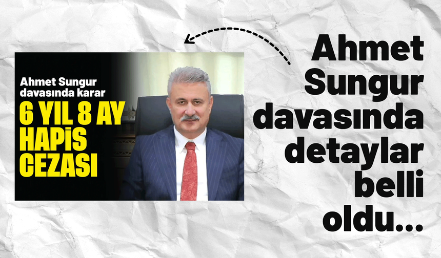 Ahmet Sungur davasında detaylar belli oldu...
