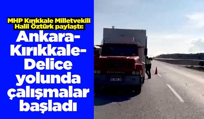 Ankara-Kırıkkale-Delice yolunda çalışmalar başladı