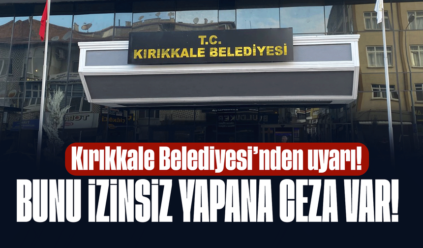 Kırıkkale Belediyesi’nden İzinsiz İlan ve Reklam Dağıtımına Uyarı