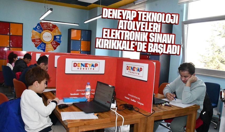 Deneyap Teknoloji Atölyeleri Elektronik Sınavı Kırıkkale’de Başladı