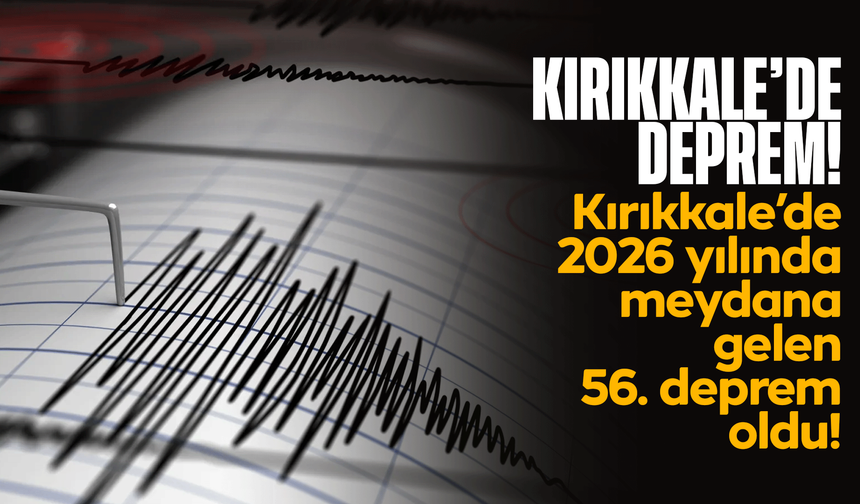 Kırıkkale’de deprem meydana geldi! Kırıkkale'de 2026 yılında yaşanan 56. deprem oldu!