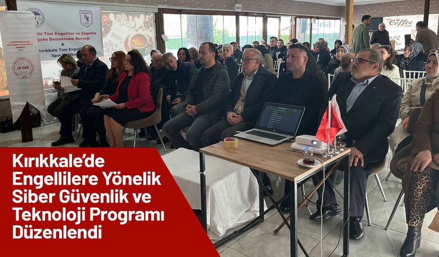 Kırıkkale’de Engellilere Yönelik Siber Güvenlik ve Teknoloji Programı Düzenlendi