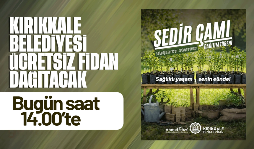 Kırıkkale Belediyesi’nden Ücretsiz Fidan Dağıtımı Bugün Başlıyor