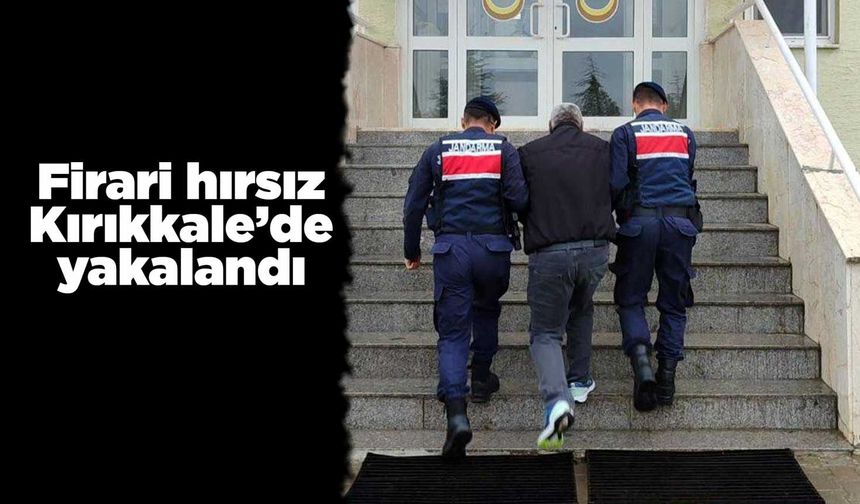 Firari hırsız Kırıkkale’de yakalandı