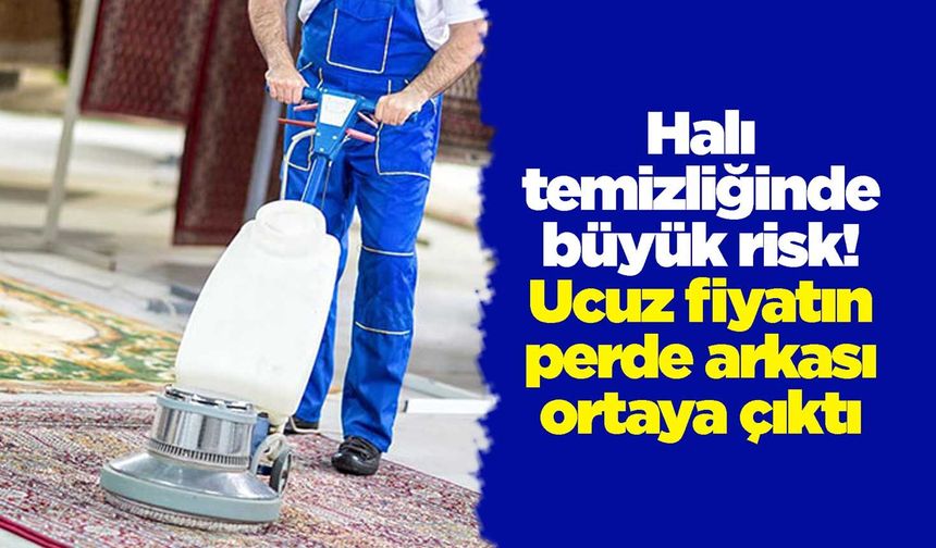 Halı temizliğinde büyük risk! Ucuz fiyatın perde arkası ortaya çıktı