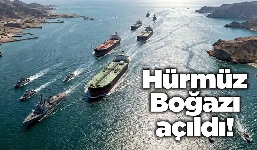 Hürmüz Boğazı açıldı!