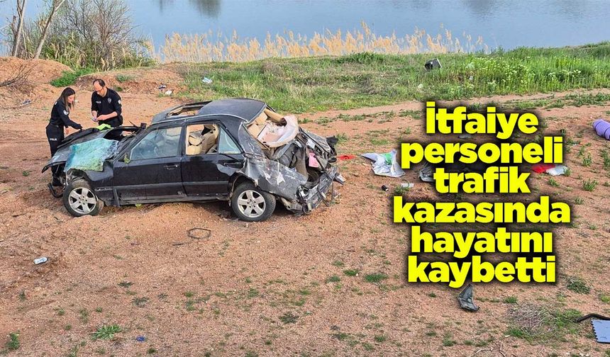 İtfaiye personeli trafik kazasında hayatını kaybetti