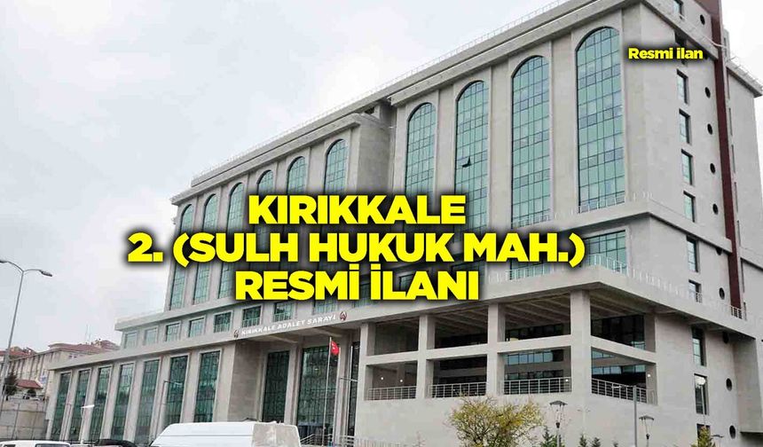 KIRIKKALE2. (SULH HUKUK MAH.) RESMİ İLANI
