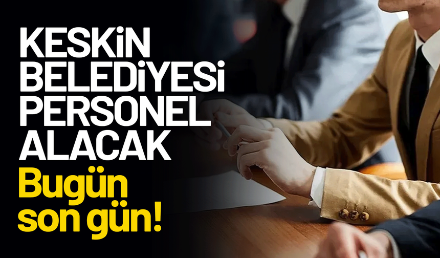 Keskin Belediyesi’nden personel alacak! Bugün son gün!