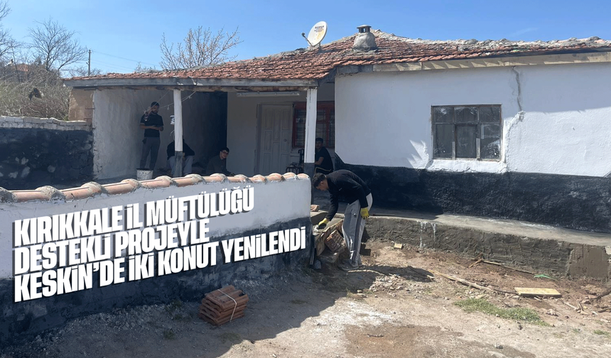 Kırıkkale İl Müftülüğü Destekli Projeyle Keskin’de İki Konut Yenilendi