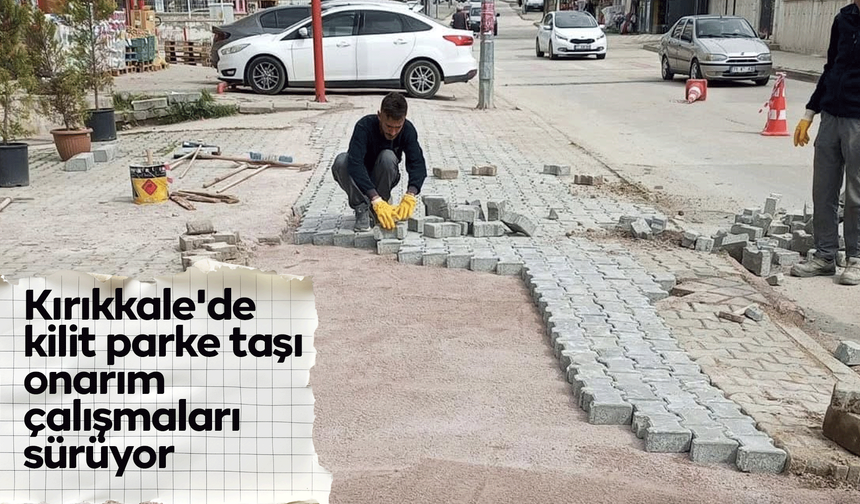 Kırıkkale'de kilit parke taşı onarım çalışmaları sürüyor
