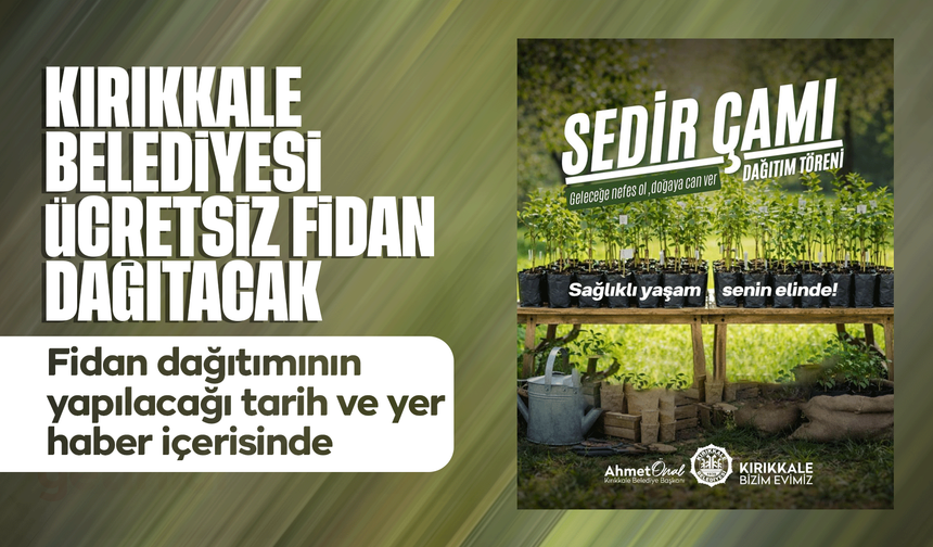 Kırıkkale Belediyesi, ücretsiz fidan dağıtacak