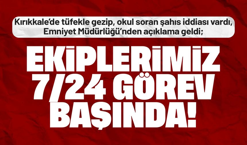 Kırıkkale’de “Silahlı Şahıs” İddialarına Emniyetten Açıklama