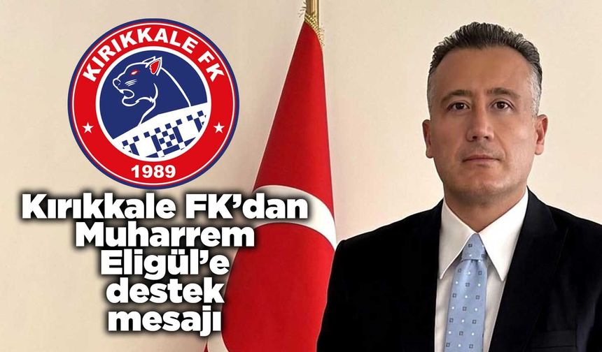 Kırıkkale FK’dan Ayaş Kaymakamı Muharrem Eligül’e destek mesajı