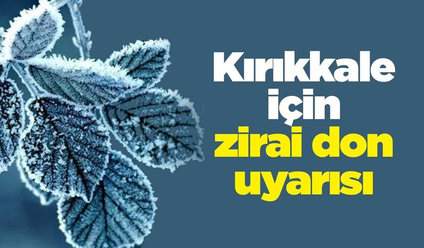 Kırıkkale için zirai don uyarısı