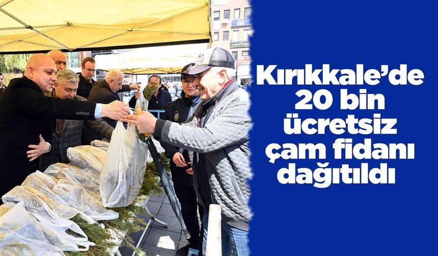 Kırıkkale’de 20 bin ücretsiz çam fidanı dağıtıldı