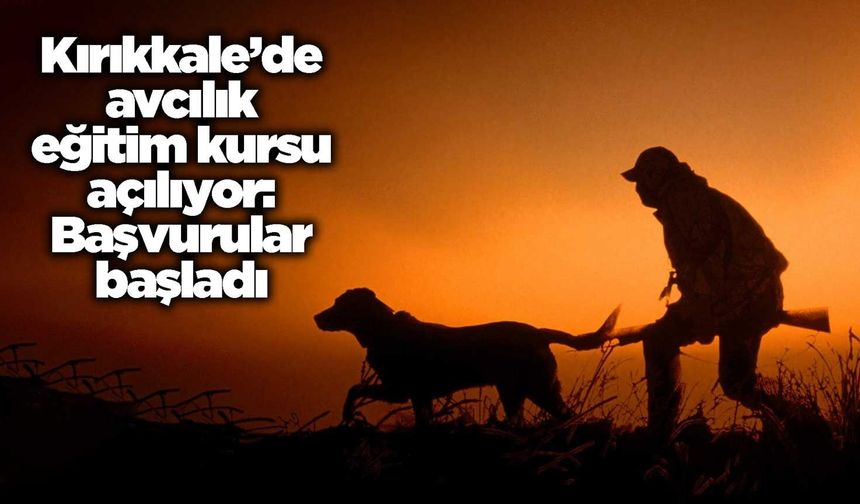 Kırıkkale’de avcılık eğitim kursu açılıyor: Başvurular başladı