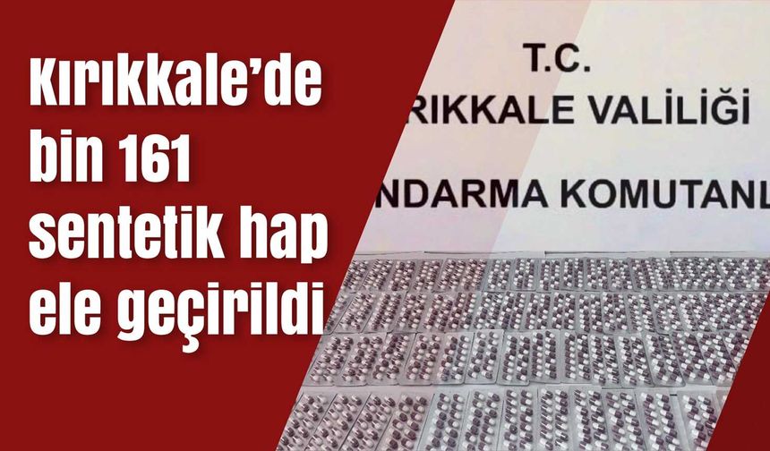 Kırıkkale’de bin 161 sentetik hap ele geçirildi