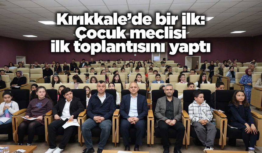 Kırıkkale’de bir ilk: Çocuk meclisi ilk toplantısını yaptı