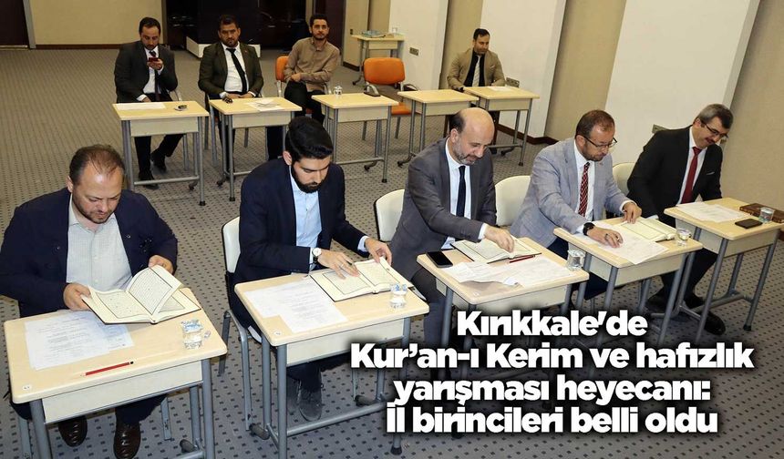 Kırıkkale'de Kur’an-ı Kerim ve hafızlık yarışması heyecanı: İl birincileri belli oldu