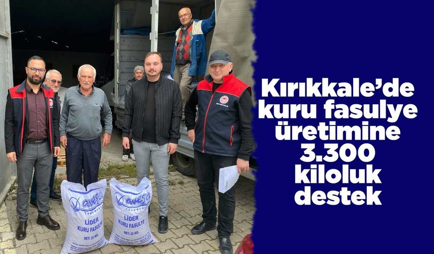 Kırıkkale’de kuru fasulye üretimine 3.300 kiloluk destek