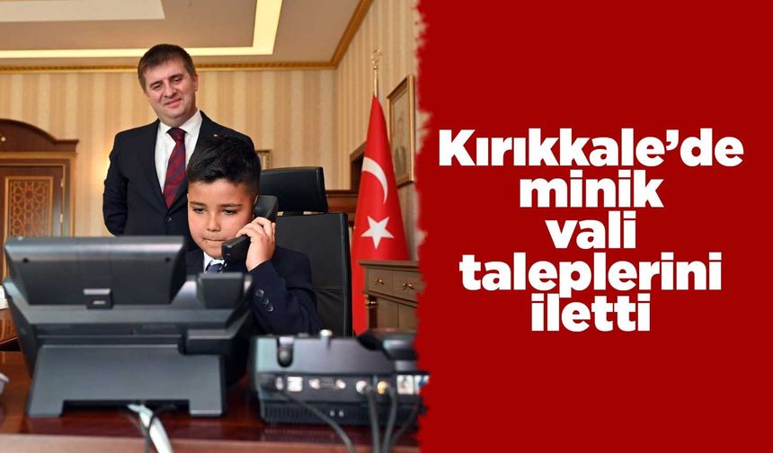 Kırıkkale’de minik vali taleplerini iletti