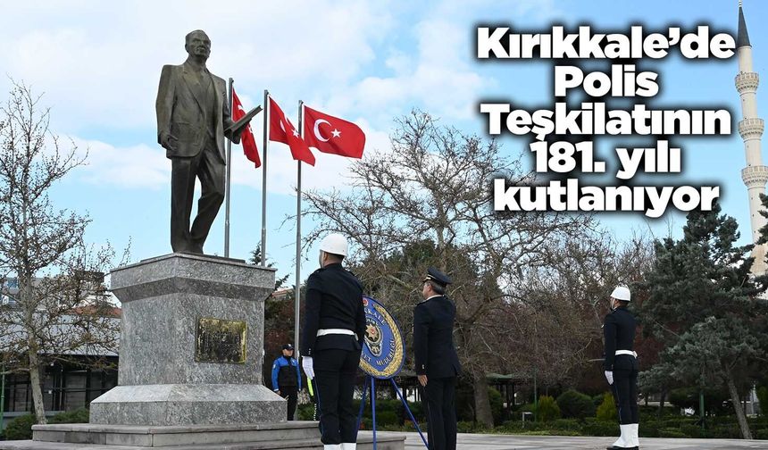 Kırıkkale’de Polis Teşkilatının 181. yılı kutlanıyor