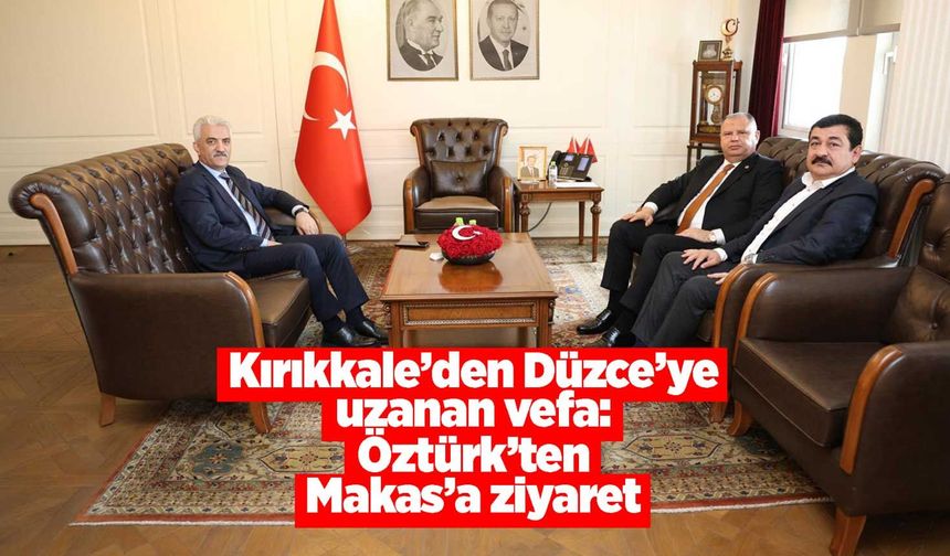 Kırıkkale’den Düzce’ye uzanan vefa: Öztürk’ten Makas’a ziyaret