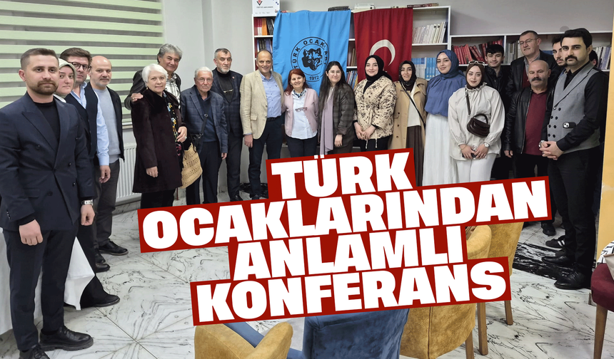 TÜRK OCAKLARINDAN ANLAMLI KONFERANS