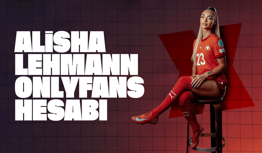 Alisha Lehmann OnlyFans fotoğrafları! Alisha Lehmann OnlyFans açtı mı?