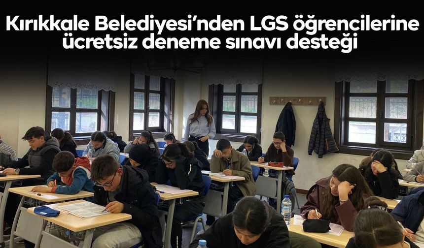 Kırıkkale Belediyesi’nden LGS öğrencilerine ücretsiz deneme sınavı desteği