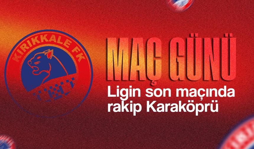 Kırıkkale FK, ligin son haftasında Karaköprü'yü ağırlayacak