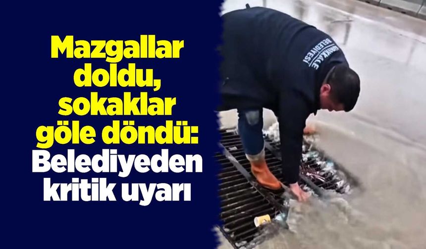 Mazgallar doldu, sokaklar göle döndü: Belediyeden kritik uyarı