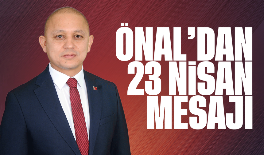 Kırıkkale Belediye Başkanı Ahmet Önal’dan 23 Nisan Mesajı