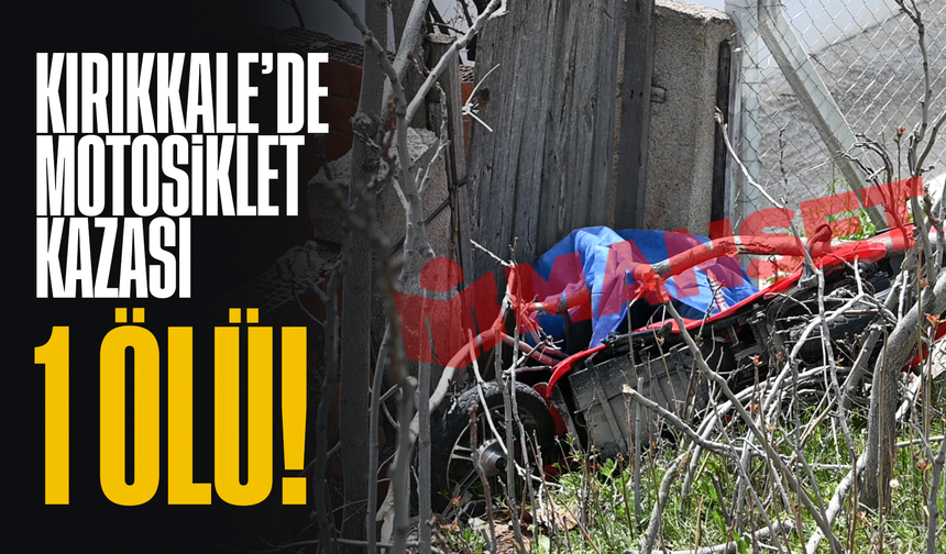 Kırıkkale’de motosiklet kazası; 1 ölü