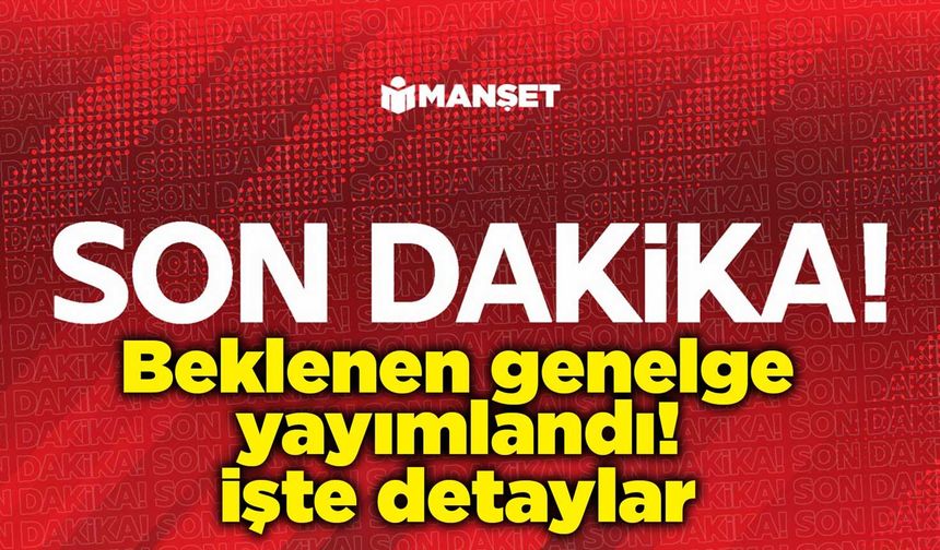 Okullar ile ilgili beklenen genelge yayımlandı! İşte detaylar