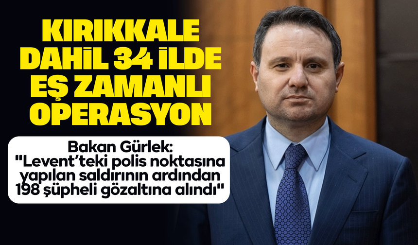 Bakan Gürlek: "Levent’teki polis noktasına yapılan saldırının ardından 198 şüpheli gözaltına alındı"