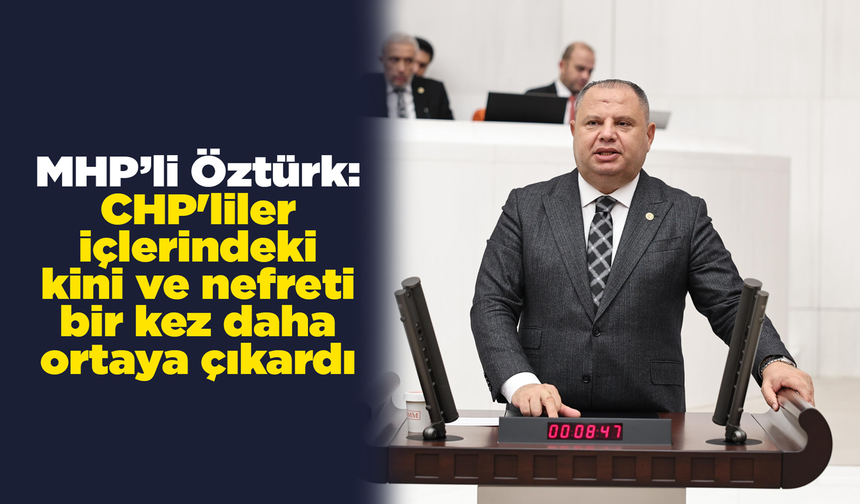 Öztürk: CHP'liler içlerindeki kini ve nefreti bir kez daha ortaya çıkardı