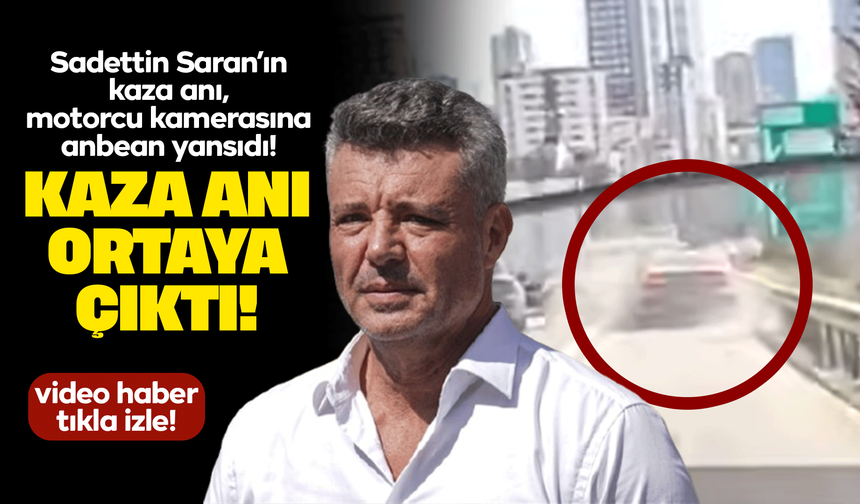 Sadettin Saran’ın kaza anı ortaya çıktı! Motorcu kamerasına anbean yansıdı!