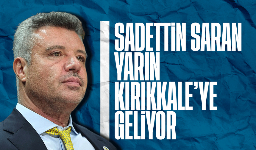 Sadettin Saran Kırıkkale’ye geliyor