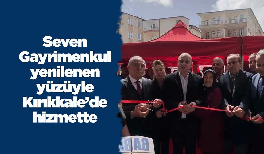 Seven Gayrimenkul yenilenen yüzüyle Kırıkkale’de hizmette